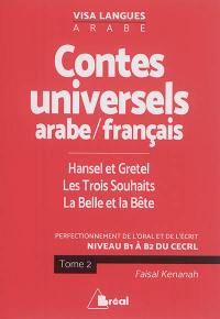 Contes populaires universels en arabe-français : perfectionnement de l'oral et de l'écrit : niveau B1 à B2 du CECRL. Vol. 2