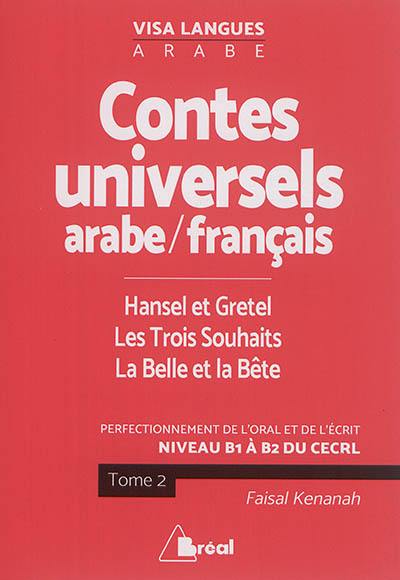 Contes populaires universels en arabe-français : perfectionnement de l'oral et de l'écrit : niveau B1 à B2 du CECRL. Vol. 2