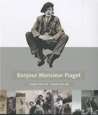Bonjour monsieur Piaget : images d'une vie