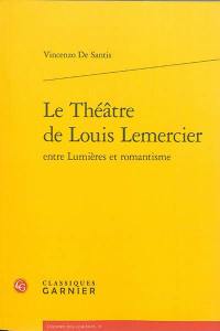 Le théâtre de Louis Lemercier : entre Lumières et romantisme