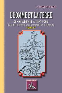 L'homme et la terre : de Charlemagne à Saint Louis : essai sur les origines et les caractères d'une féodalité. Vol. 1