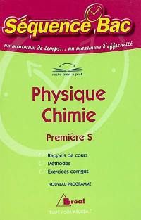 Séquence bac physique chimie, 1re S : rappels de cours, méthodes, exercices corrigés : nouveau programme