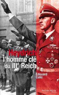 Heydrich, l'homme clef du IIIe Reich