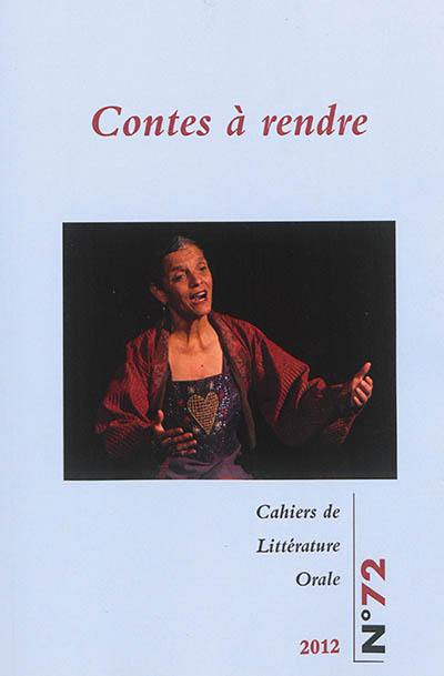 Cahiers de littérature orale, n° 72. Contes à rendre
