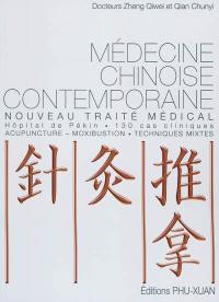 Médecine chinoise contemporaine : nouveau traité médical, hôpital de Pékin, 130 cas cliniques : acupuncture, moxibustion, techniques mixtes