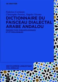 Encyclopédie linguistique d'Al-Andalus. Vol. 2. Dictionnaire du faisceau dialectal arabe andalou : perspectives phraséologiques et étymologiques