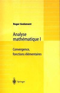 Analyse mathématique. Vol. 1. Convergence, fonctions élémentaires : concours MP ENSC