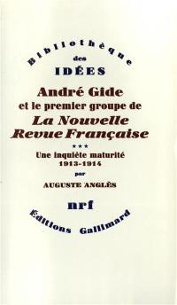 André Gide et le premier groupe de la Nouvelle revue française. Vol. 3. Une Inquiète maturité : 1913-1914