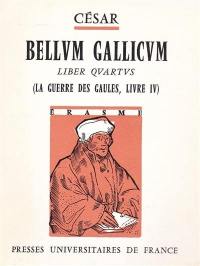 Bellum Gallicum : liber quartus. La guerre des Gaules : livre IV