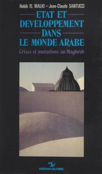 Etat et développement dans le monde arabe : crises et mutations au Maghreb