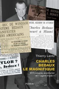 Charles Bedaux le magnifique : millionnaire, aventurier et agent triple