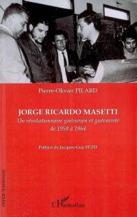 Jorge Ricardo Masetti : un révolutionnaire guévarien et guévariste de 1958 à 1964