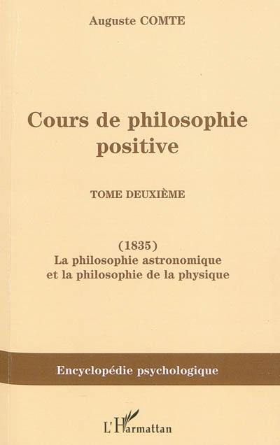 Cours de philosophie positive. Vol. 2. La philosophie astronomique et la philosophie de la physique