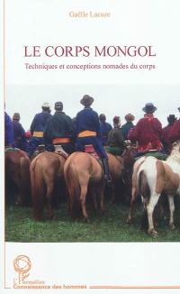 Le corps mongol : techniques et conceptions nomades du corps
