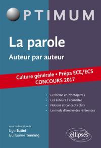 La parole, auteur par auteur : culture générale, prépa ECE-ECS : concours 2017