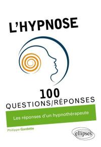 L'hypnose : 100 questions-réponses : les réponses d'un hypnothérapeute