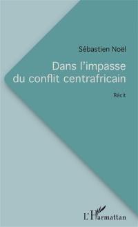 Dans l'impasse du conflit centrafricain : récit
