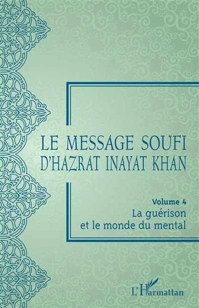 Le message soufi d'Hazrat Inayat Khan. Vol. 4. La guérison et le monde du mental