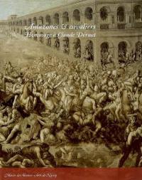 Amazones & cavaliers : hommage à Claude Déruet (v. 1588-1660)