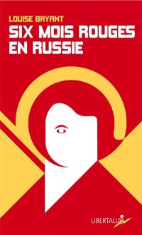 Six mois rouges en Russie : récit d'un témoin direct en Russie avant et pendant la dictature prolétarienne, 1917-1918