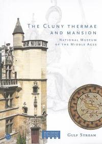 The Cluny thermae and mansion : national museum of the Middle Ages