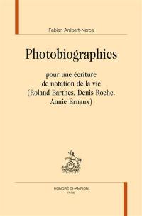 Photobiographies pour une écriture de notation de la vie (Roland Barthes, Denis Roche, Annie Ernaux)