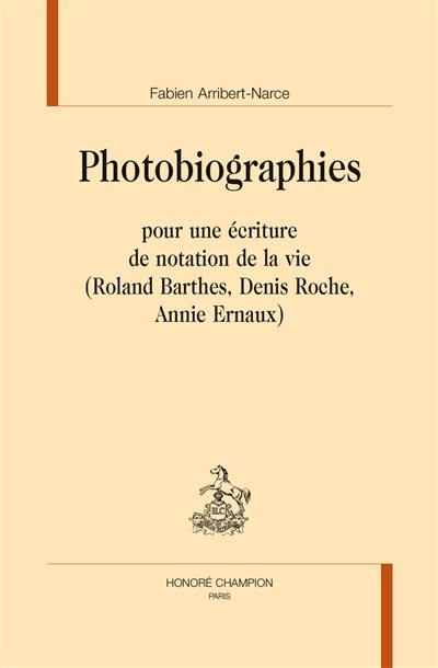 Photobiographies pour une écriture de notation de la vie (Roland Barthes, Denis Roche, Annie Ernaux)