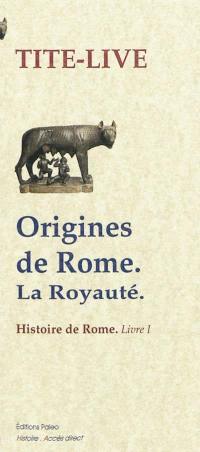 Histoire de Rome depuis sa fondation. Vol. 1. Origines de Rome : la royauté : livre I