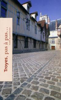 Troyes, pas à pas... : guide du patrimoine