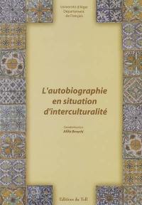 L'autobiographie en situation d'interculturalité : actes du colloque international des 9, 10 et 11 décembre 2003. Vol. 1