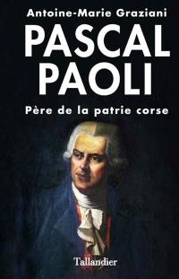 Pascal Paoli : père de la patrie corse