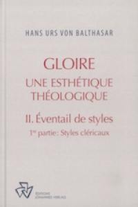 Oeuvres complètes. Gloire : une esthétique théologique. Vol. 2. Éventail de styles. Vol. 1. Styles cléricaux