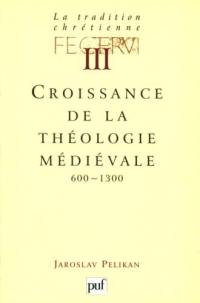 La tradition chrétienne : histoire du développement de la doctrine. Vol. 3. Croissance de la théologie médiévale : 600-1300