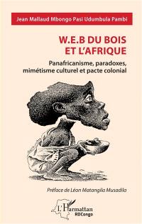 W.E.B Du Bois et l'Afrique : panafricanisme, paradoxes, mimétisme culturel et pacte colonial