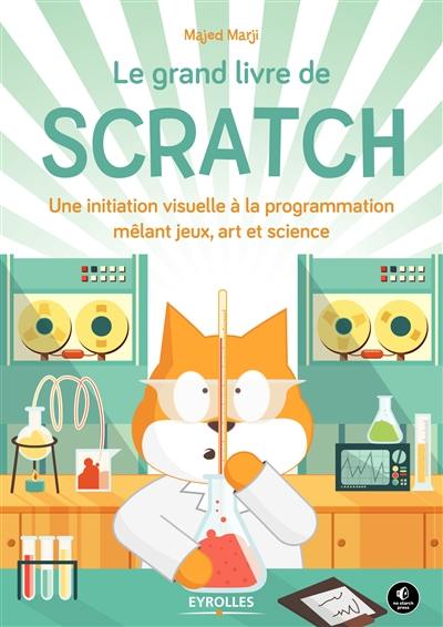 Le grand livre de Scratch : une initiation à la programmation mêlant jeux, art et science