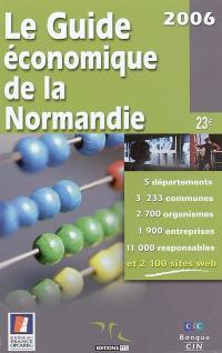 Le guide économique de la Normandie : 5 départements, 3.233 communes, 2.700 organismes, 1.900 entreprises, 11.000 responsables et 2.100 sites Web