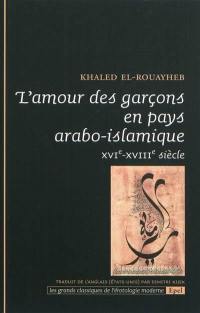 L'amour des garçons en pays arabo-islamique : XVIe-XVIIIe siècle