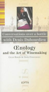 Oenology and the art of winemaking : conversations over a bottle wih Denis Dubourdieu