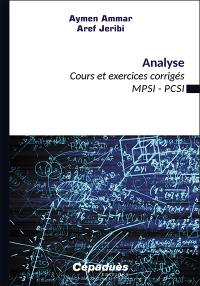 Analyse : cours et exercices corrigés : MPSI, PCSI