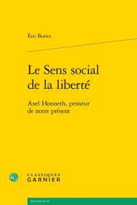 Le sens social de la liberté : Axel Honneth, penseur de notre présent
