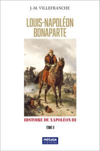 Louis-Napoléon Bonaparte : histoire de Napoléon III. Vol. 2