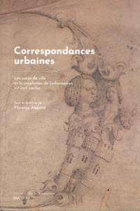 Correspondances urbaines : les corps de ville et la circulation de l'information : XVe-XVIIe siècles