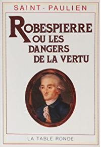Robespierre ou les Dangers de la vertu : 1789-1799