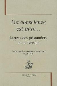 Ma conscience est pure... : lettres des prisonniers de la Terreur