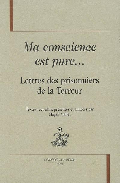 Ma conscience est pure... : lettres des prisonniers de la Terreur