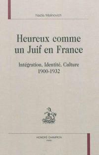 Heureux comme un Juif en France : intégration, identité, culture : 1900-1932