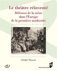 Le théâtre réinventé : défenses de la scène dans l'Europe de la première modernité