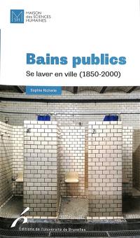Bains publics : se laver en ville (1850-2000)