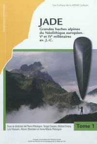Jade. Vol. 1-2. Grandes haches alpines du néolithique européen : Ve et IVe millénaires av. J.-C.