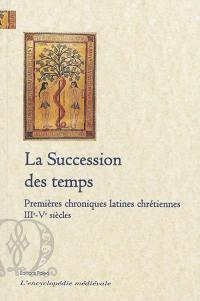 La succession du temps : premières chroniques latines chrétiennes : IIIe-Ve siècles